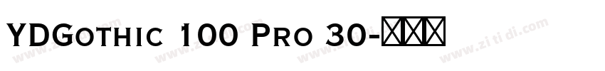 YDGothic 100 Pro 30字体转换 YDGothic 100 Pro 30字体转换